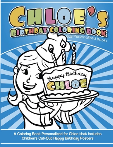 Chloe's Birthday Coloring Book Kids Personalized Books A Coloring Book Personalized for Chloe That Includes Children's Cut Out Happy Birthday Posters