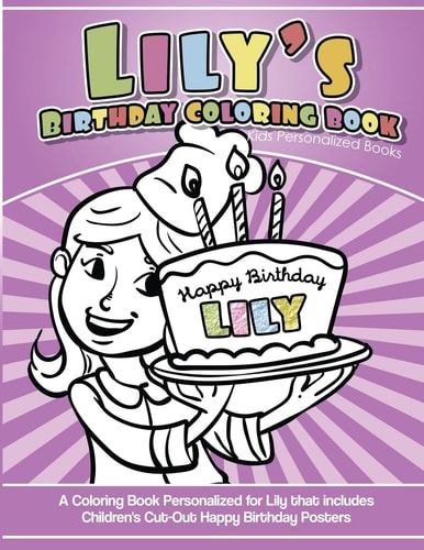 Lily's Birthday Coloring Book Kids Personalized Books A Coloring Book Personalized for Lily That Includes Children's Cut Out Happy Birthday Posters