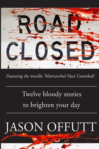 Road Closed Twelve Bloody Stories to Brighten Your Day