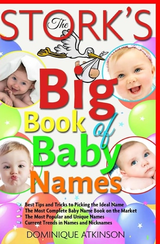 The Stork ́s Big Book of Baby Names Best Tips and Tricks to Pick the Ideal Name. The Best Baby Name Book on the Market