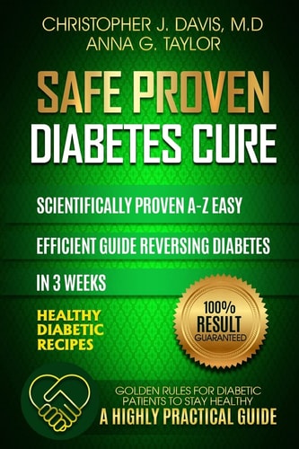 Diabetes Safe and Proven Diabetes Cure: Scientifically Proven Diabetes Cure A-Z in 3 Weeks, Insulin Resistance, Controlling Blood Sugar Levels, Weight Loss, Diabetes Meal Plan, Diabetes Exercise Plan