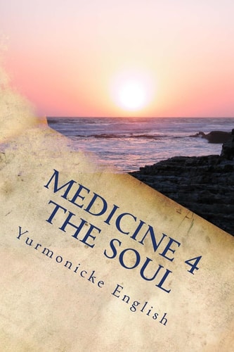 Medicine 4 The Soul Poetry for the Mind, Body and Soul.