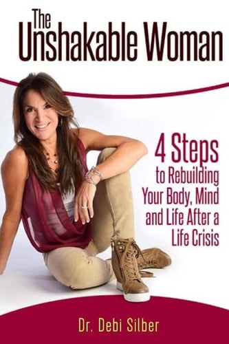 The Unshakable Woman 4 Steps to Rebuilding Your Body, Mind and Life After a Life Crisis