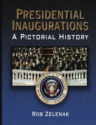 Presidential Inaugurations A Pictorial History