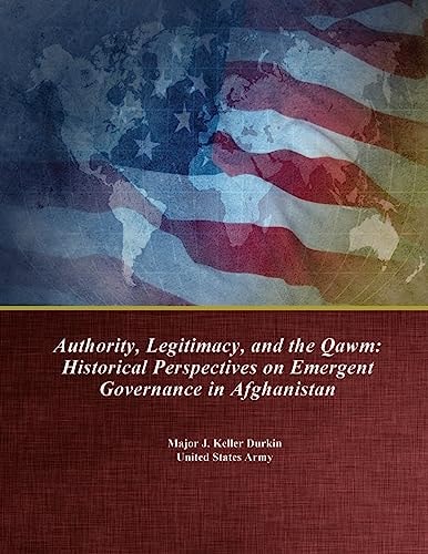 Authority, Legitimacy, and the Qawm Historical Perspectives on Emergent Governance in Afghanistan