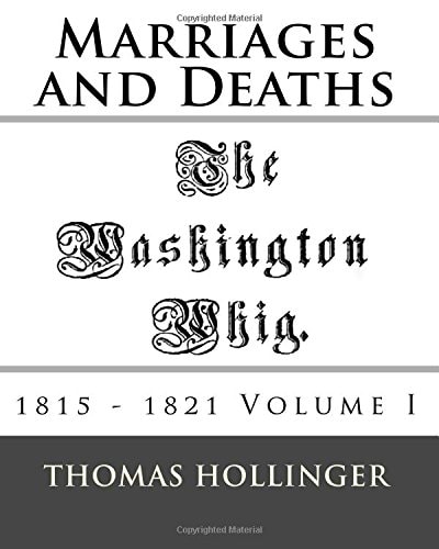 Washington Whig Marriages and Deaths 1815 - 1821 Volume I