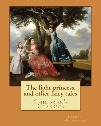 The Light Princess, and Other Fairy Tales. By: George Macdonald, Illustrated By: Maud Humphrey Children's Classics