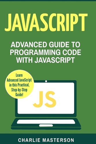 JavaScript Advanced Guide to Programming Code with JavaScript