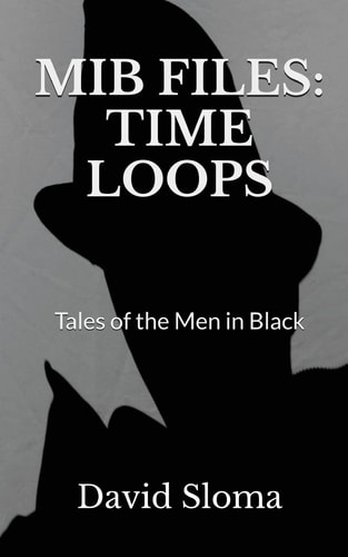 MIB Files Time Loops - Tales of the Men In Black