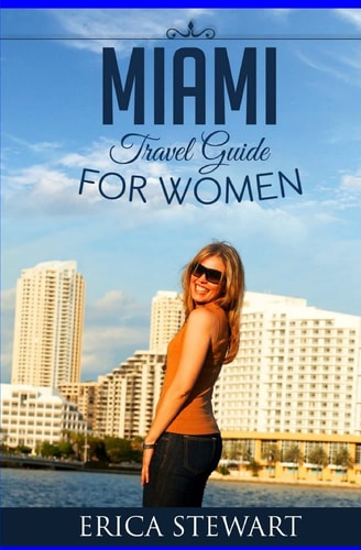 Miami - Travel Guide for Women Learn the Ins and Outs of Traveling to New York from an Expert
