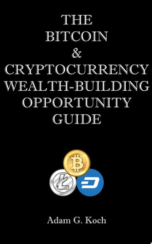 The Bitcoin & Cryptocurrency Wealth-Building Opportunity Guide