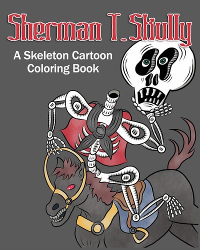 Sherman T. Skully A Skeleton Cartoon Coloring Book