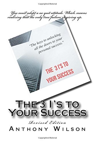 The 3 I's to Your Success The Keys to Unlocking All the Doors to Your Personal Success