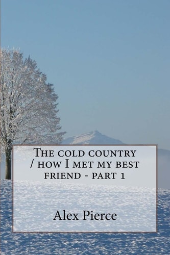 The Cold Country / How I Met My Best Friend - Part 1