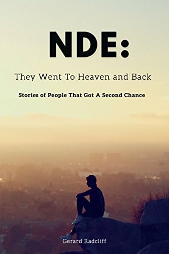 Nde They Went To Heaven And Back - Stories of People That Got A Second Chance