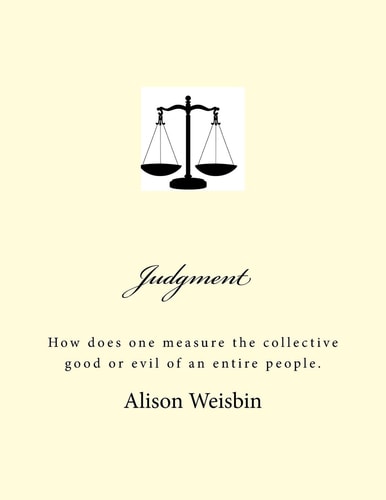Judgment How Does One Measure the Collective Good Or Evil of an Entire People.