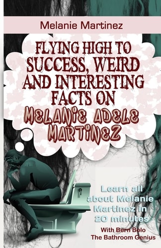 Melanie Martinez Flying High to Success Weird and Interesting Facts on Melanie Adele Martinez!