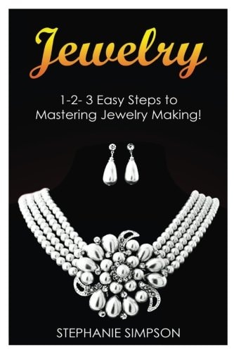 Jewelry 1-2-3 Easy Steps to Mastering Jewelry Making!