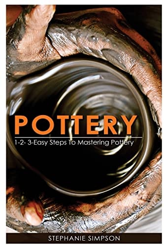 Pottery 1-2-3-Easy Steps to Mastering Pottery