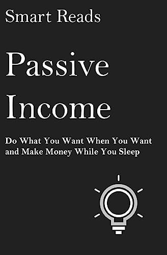 Passive Income Do What You Want When You Want and Make Money While You Sleep