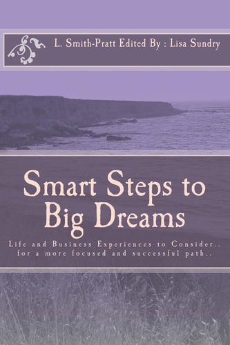 Smart Steps to Big Dreams Life and Business Experiences to Consider...