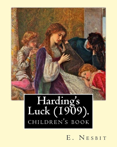 Harding's Luck (1909). By: E. Nesbit, Illustrated By: H. R. Millar (1869 - 1942) The Second (and Last) Story in the Time-Travel/Fantasy House of Arden Series for Children