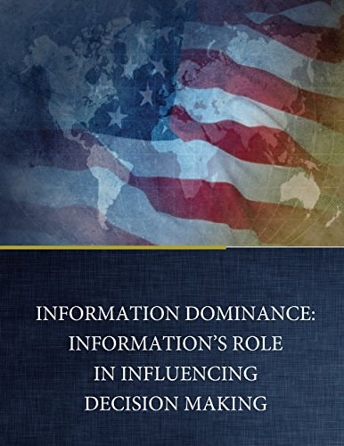 Information Dominance Information's Role in Influencing Decision Making