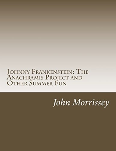 Johnny Frankenstein The Anachramis Project and Other Summer Fun
