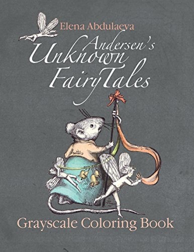 Andersen's Unknown Fairy Tales Grayscale Coloring Book Creative Art Therapy and Stress Relief for Adults