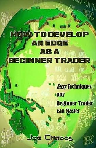 How to Develop an Edge As a Beginner Trader Easy Techniques Any Beginner Trader Can Master