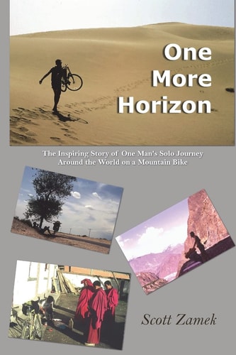 One More Horizon The Inspiring Story of One Man's Solo Journey Around the World on a Mountain Bike