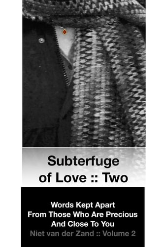 Subterfuge of Love : Two: Words Kept Apart From Those Who Are Precious And Close To You