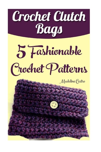 Crochet Clutch Bags 5 Fashionable Crochet Patterns