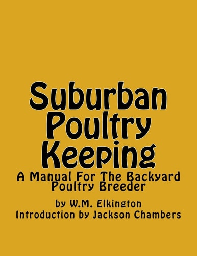 Suburban Poultry Keeping A Manual For The Backyard Poultry Breeder
