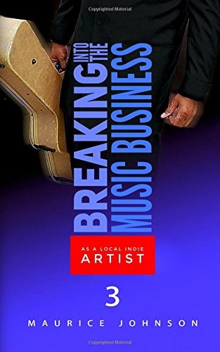 Breaking Into The Music Business As A Local Indie Artist (Part Three) A Guide For The Developing Music Artist