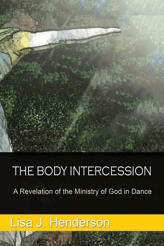 The Body Intercession The Revelation of the Ministry of God in the Dance
