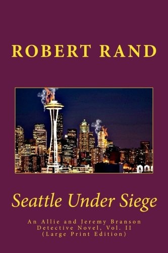 Seattle Under Siege An Allie and Jeremy Branson Detective Novel, Vol. II (Large Print Edition)