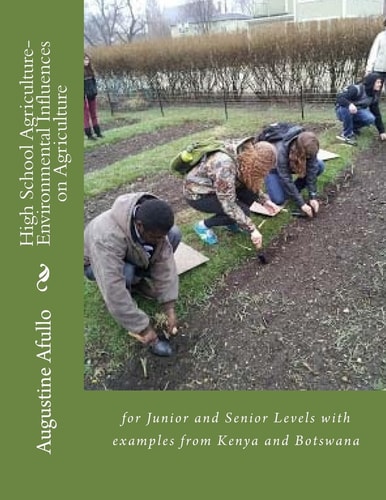 High School Agriculture- Environmental Influences on Agriculture For Junior and Senior Levels with Examples from Kenya and Botswana
