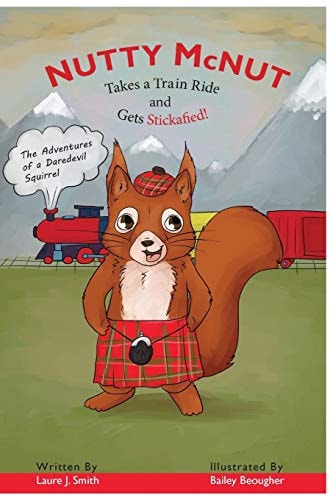 Nutty McNut Takes a Train Ride and Gets Stickafied Adventures of a Daredevil Squirrel
