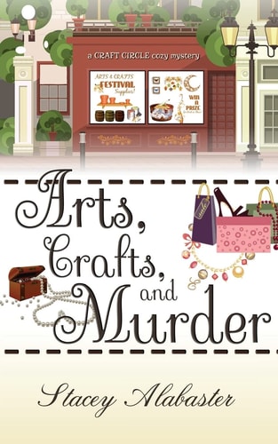 Arts, Crafts and Murder A Craft Circle Cozy Mystery