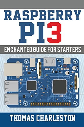 Raspberry Pi3 Enchanted Guide For Starters