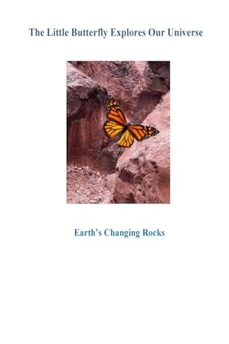The Little Butterfly Explores Our Universe Earth's Changing Rocks1