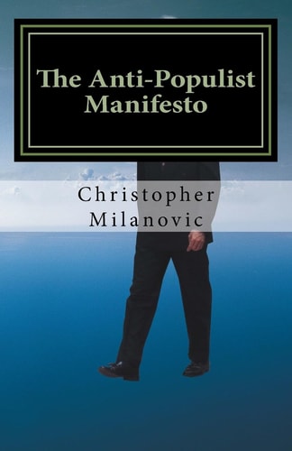 The Anti-Populist Manifesto A Survival Guide for the West