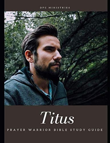 Prayer Warrior Bible Study- Titus The Book of Titus - Men