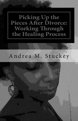 Picking Up the Pieces After Divorce : Working Through the Healing Process
