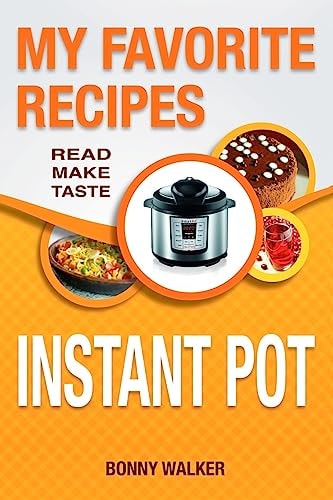 Instant POT Cookbook: My Favorite Instant POT Recipes Your Pressure Cooker Recipes - Read Make Taste! (black and White Edition)