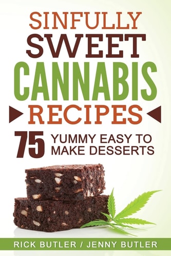 Sinfully Sweet Cannabis Recipes 75 Yummy Easy to Make Desserts