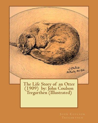 The Life Story of an Otter (1909) by John Coulson Tregarthen (Illustrated)