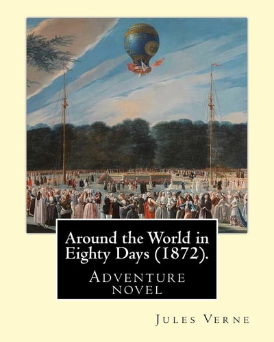 Around the World in Eighty Days (1872). By: Jules Verne, Translated By: Geo M. Towle (1841-1893) Adventure Novel