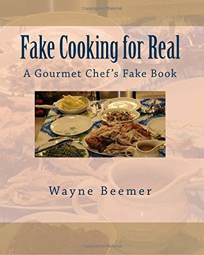 Fake Cooking for Real A Gourmet Chef's Fake Book